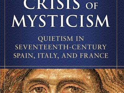The Crisis of Mysticism: Quietism in 17th Century Spain, Italy, and France