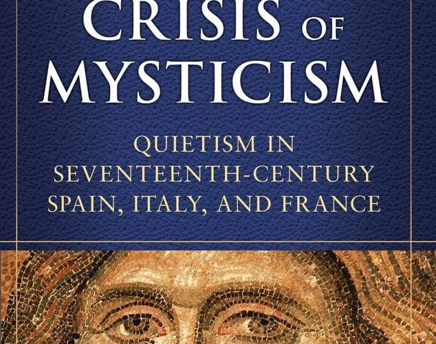 The Crisis of Mysticism: Quietism in 17th Century Spain, Italy, and France