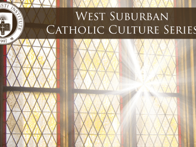 A Catholic Vision of Culture in the 21st Century | West Suburban Catholic Culture Series