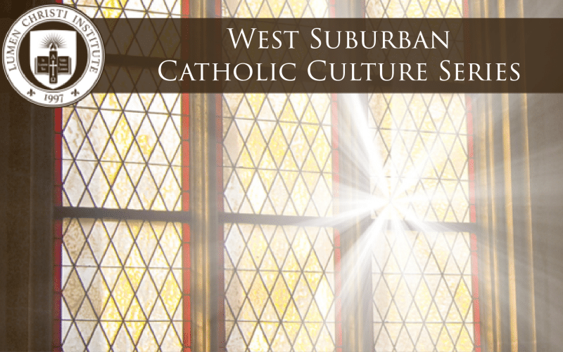 A Catholic Vision of Culture in the 21st Century | West Suburban Catholic Culture Series