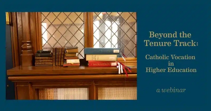 Beyond the Tenure Track: Catholic Vocation in Higher Education