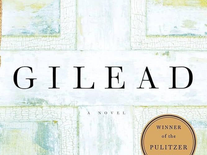 An Ordinary Life Well Lived: Marilynne Robinson’s Gilead