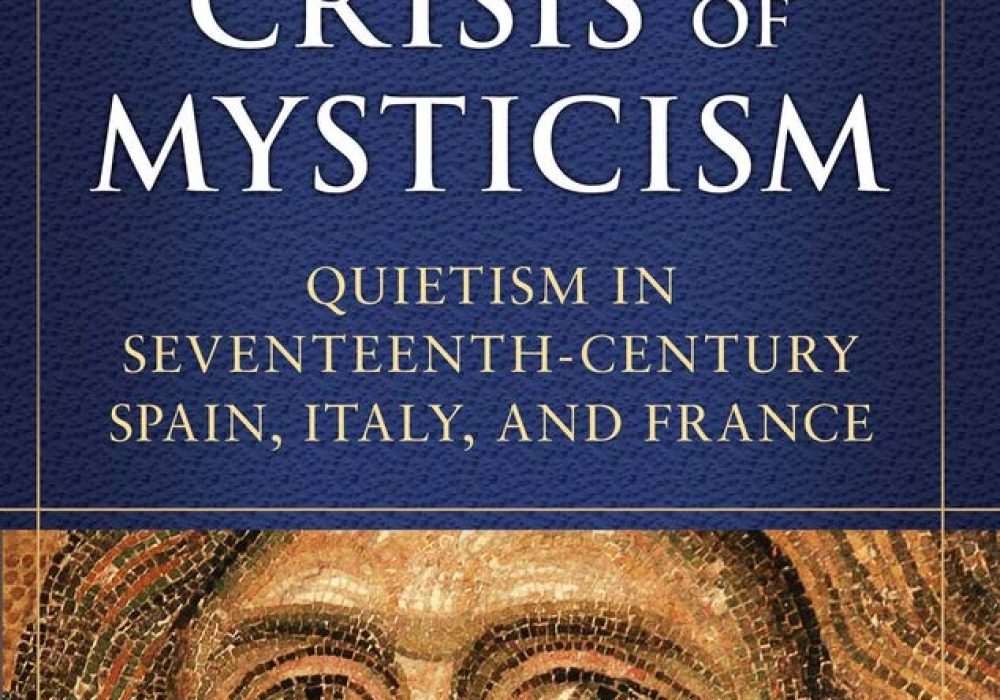 The Crisis of Mysticism: Quietism in 17th Century Spain, Italy, and France